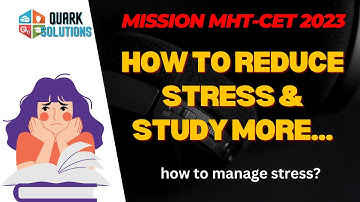 How to Reduce Stress and Study More? | Mission MHT-CET 2023 | QuarkSolutions