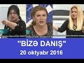 Bizə danış 20.10.2016 /Bize danis/Shefiqe Nagiyeva ve Konul Kerimova