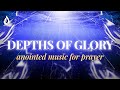 Into the Depths of Glory | 1 Hour Instrumental Worship Music for Prayer | Ambient Music for Praying