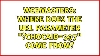 Webmasters: Where does the URL parameter "?chocaid=397" come from? (4 Solutions!!)