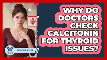 Why Do Doctors Check Calcitonin For Thyroid Issues? - Thyroid Wellness Hub