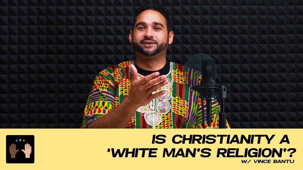 Is Christianity a ‘White Man’s Religion?’ w/ Vince Bantu