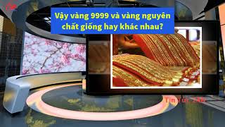 Vàng 9999 Là Gì? Những Điều Bạn Cần Biết Về Vàng 9999 | Vàng 9999 và SJC có khác nhau hay không?