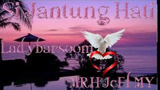 Video thumbnail of "Si Jantung Hati || lady barsoom ft. MRH_JefF_MY"