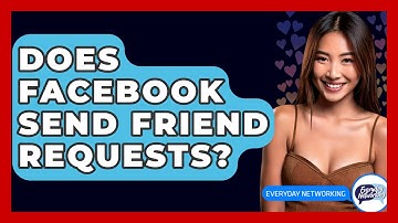 Does Facebook Send Friend Requests? - Everyday-Networking