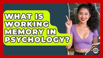What Is Working Memory In Psychology? - The Everyday Why