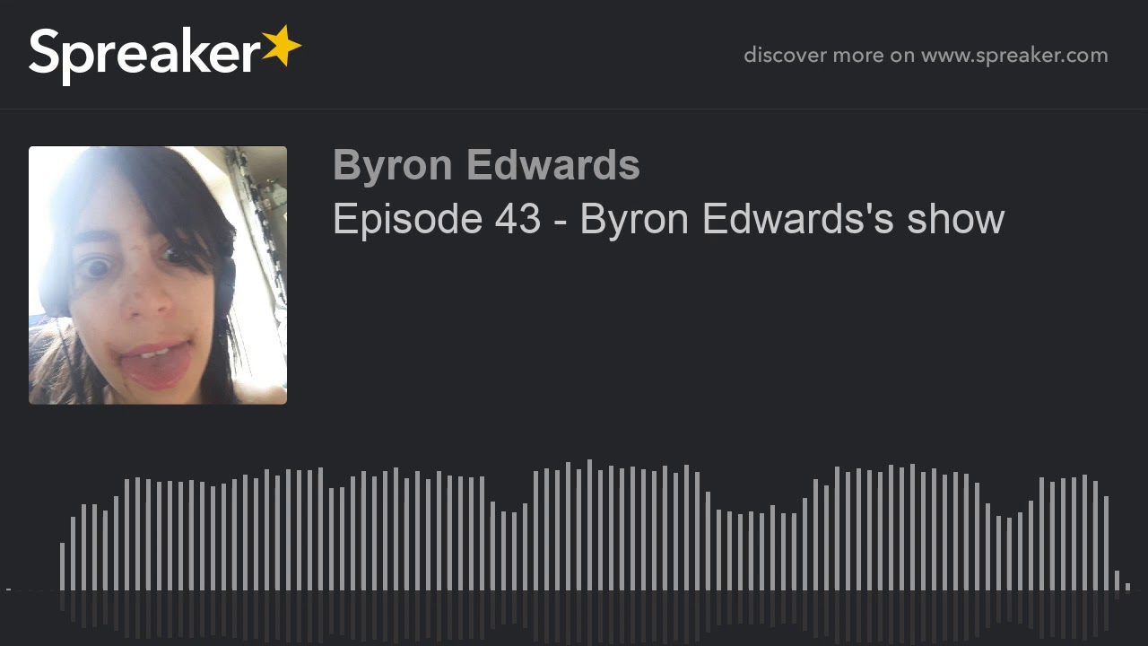 Episode 43 - Byron Edwards's show (made with Spreaker)