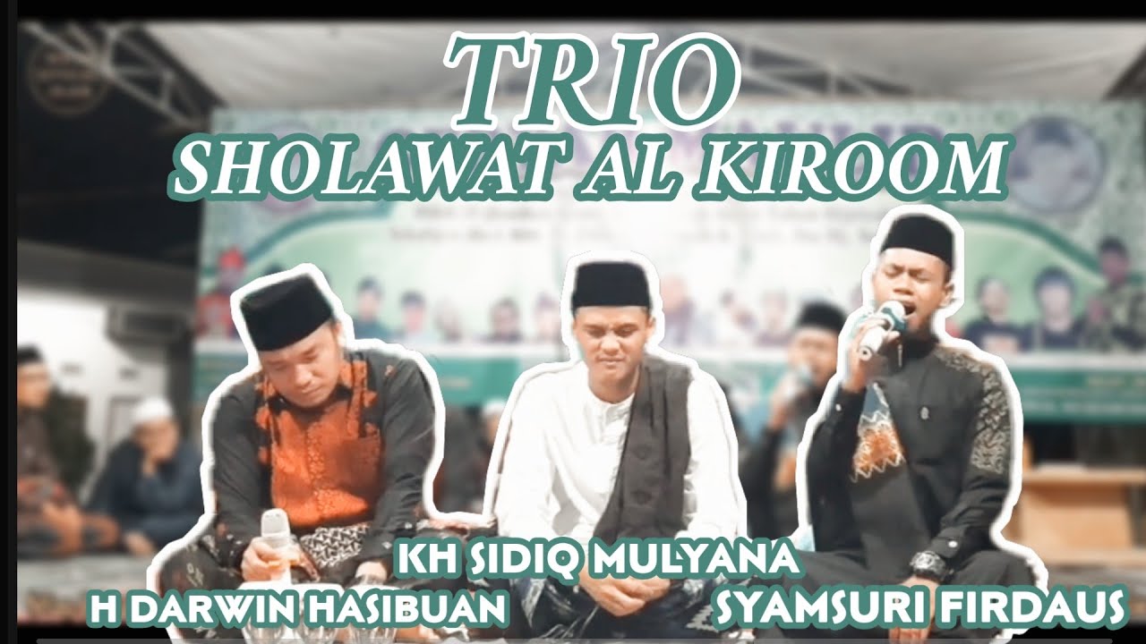 SHOLAWAT AL KIROOM TRIO TERBARU  | H Darwin Hasibuan | KH Sidiq Mulyana | Syamsuri Firdaus