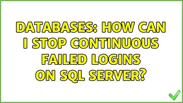 Databases: How can I stop continuous failed logins on SQL Server? (2 Solutions!!)