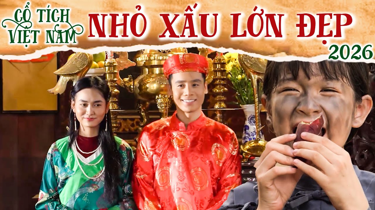 CỔ TÍCH MỚI 2026 | NHỎ XẤU LỚN ĐẸP | CỔ TÍCH VIỆT NAM 2026 | CỔ TÍCH VIỆT NAM MỚI HAY NHẤT 2026