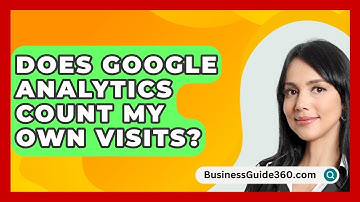Does Google Analytics Count My Own Visits? - BusinessGuide360.com