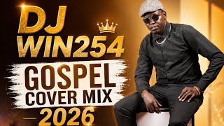 BEST GOSPEL COVER MIX 2026  by DJ WIN 254 (day2)