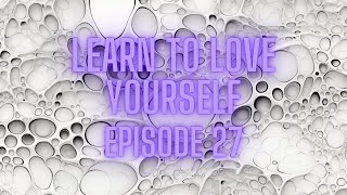 Learn to Love Yourself 27