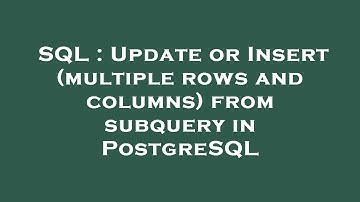 SQL : Update or Insert (multiple rows and columns) from subquery in PostgreSQL