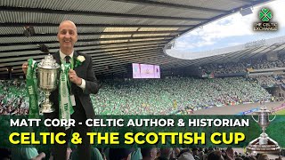 Celtic And The Scottish Cup | A Lifetime Of Memories, With Celtic Author & Historian Matt Corr