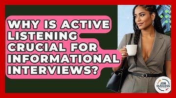 Why Is Active Listening Crucial For Informational Interviews? - Job Success Network