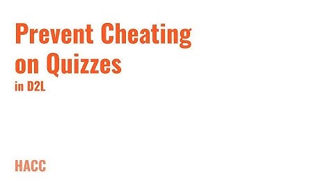 Prevent Cheating on Quizzes in D2L