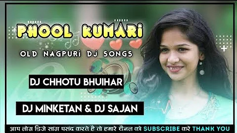 !! Old Nagpuri Song !! Phool Kumari !! Dj Chhotu !! Dj Minketan !! Dj Sajan