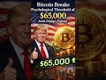 Bitcoin breaks psychological threshold of $65,000 amid Trump’s policies