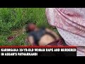 KARIMGANJ: 30-YR-OLD WOMAN RAPE AND MURDERED IN ASSAM'S PATHARKANDI