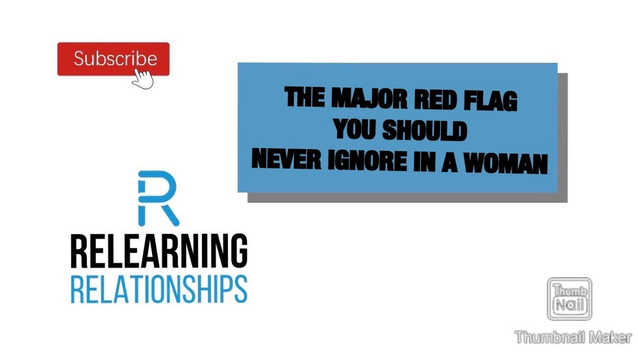The Major Red Flag You Should Never Ignore In A Woman | Relearning ...