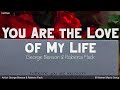 You Are the Love of My Life | by George Benson and Roberta Flack | KeiRGee Lyrics Video