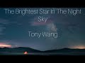 The Brightest Star In The Night Sky - Tony Wang (English/Chinese)