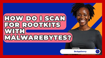 How Do I Scan For Rootkits With Malwarebytes? - Be App Savvy