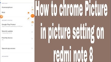 How to chrome Picture  in picture setting on redmi note 8