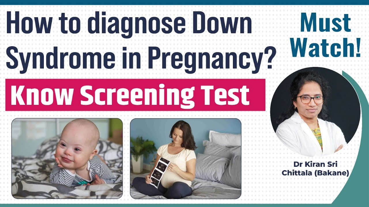 How to Diagnose Down syndrome in Pregnancy ? Know Screening test Dr. Kiran Sri Chittala Bakane