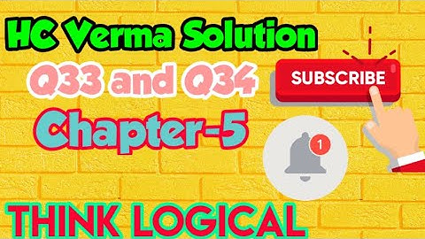 HC Verma Solutions Q33 and Q34. Chapter-5