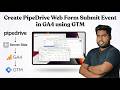 How to Create PipeDrive Web Form Submit Event in GA4 using GTM