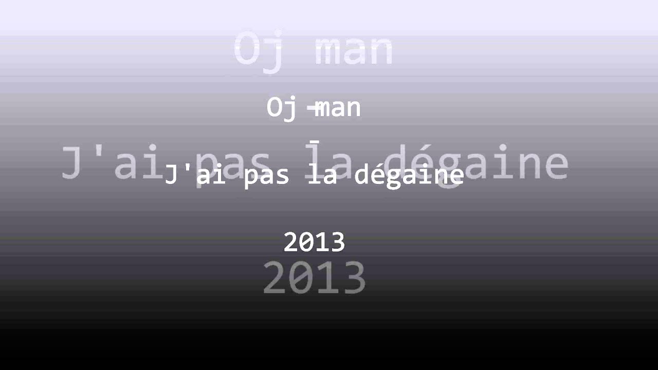 Watch Oj man - J'ai pas la dégaine on YouTube Watch Oj man - J'ai pas la dégaine on YouTube
