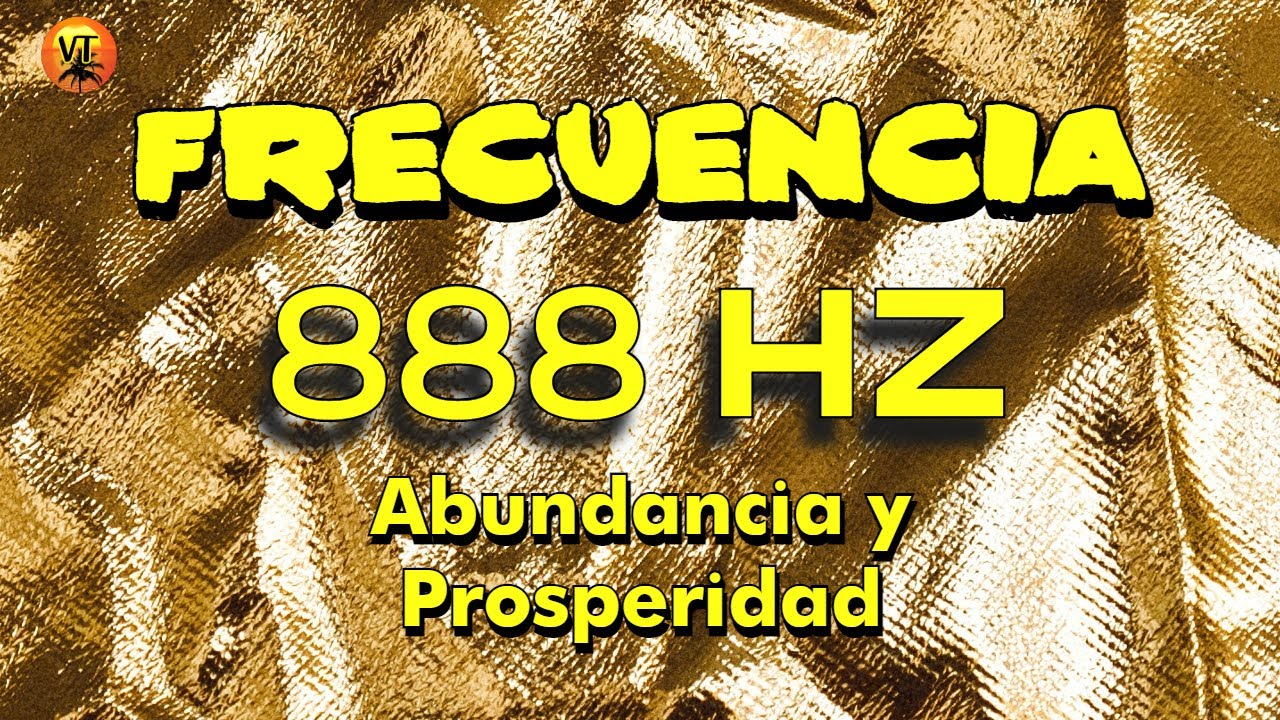 FRECUENCIA 888 HZ ABUNDANCIA Y PROSPERIDAD - YouTube