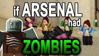 if ARSENAL had ZOMBIES (ROBLOX)