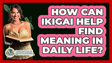 How Can Ikigai Help Find Meaning In Daily Life? - Anecdotes in Quotation