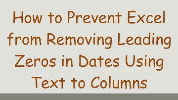 How to Prevent Excel from Removing Leading Zeros in Dates Using Text to Columns