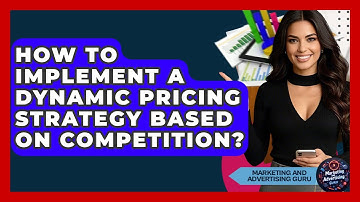 How To Implement A Dynamic Pricing Strategy Based On Competition? - Marketing and Advertising Guru