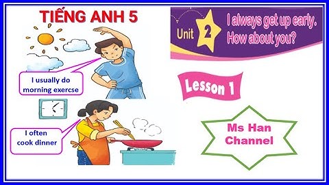 Unit 2.  I always get up early. How about you?  Lesson 1 - Tiếng Anh 5