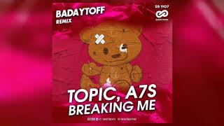 Topic, A7S - Breaking Me (Badaytoff Remix)