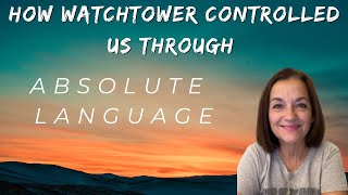A Summary of How Watchtower Controlled Us Through The Use Of Absolute Language #jehovahswitness #xjw