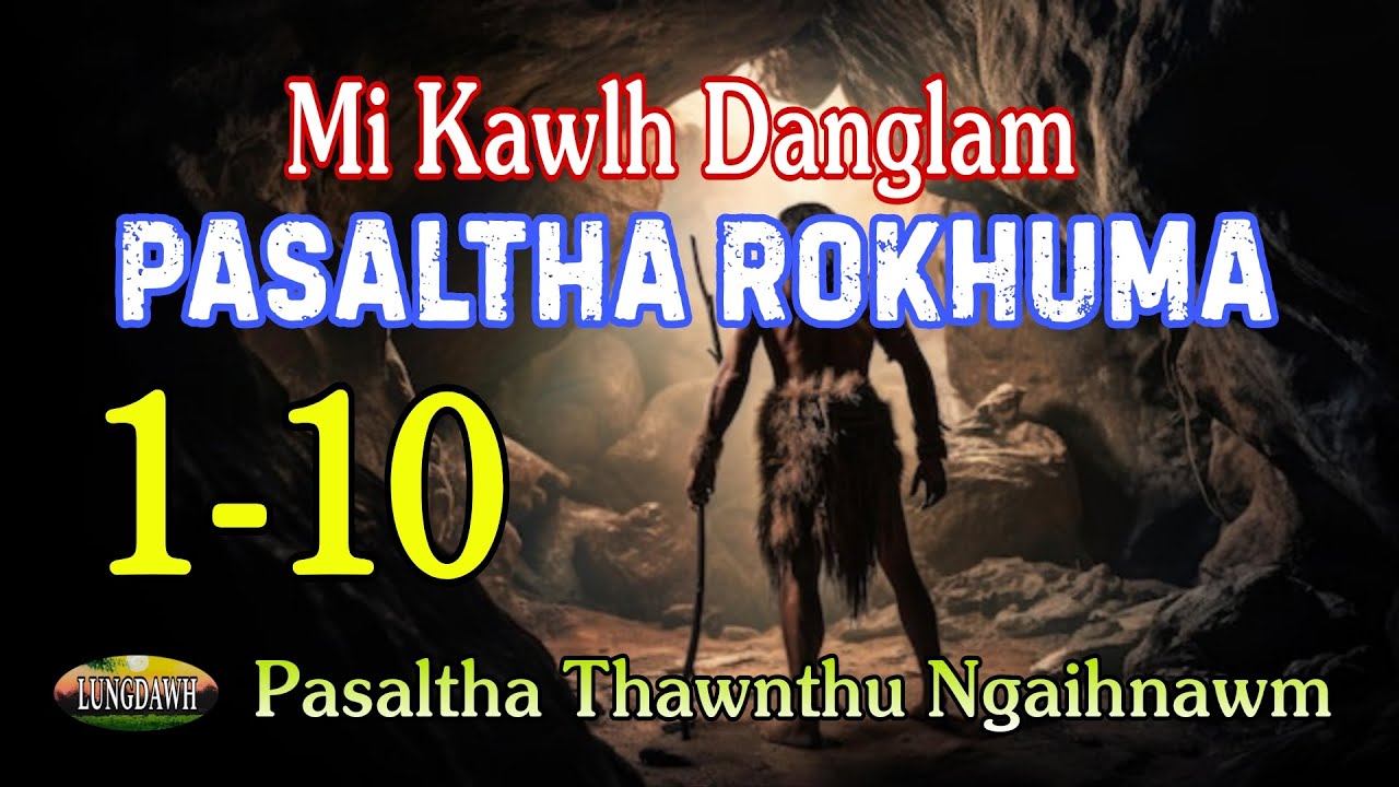 Mi Kawlh Danglam PASALTHA ROKHUMA# Episode: 1-10