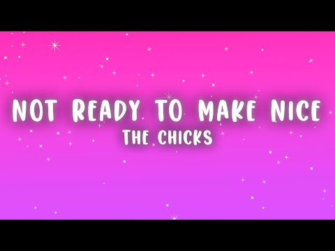 The Chicks - Not Ready to Make Nice (Lyrics)