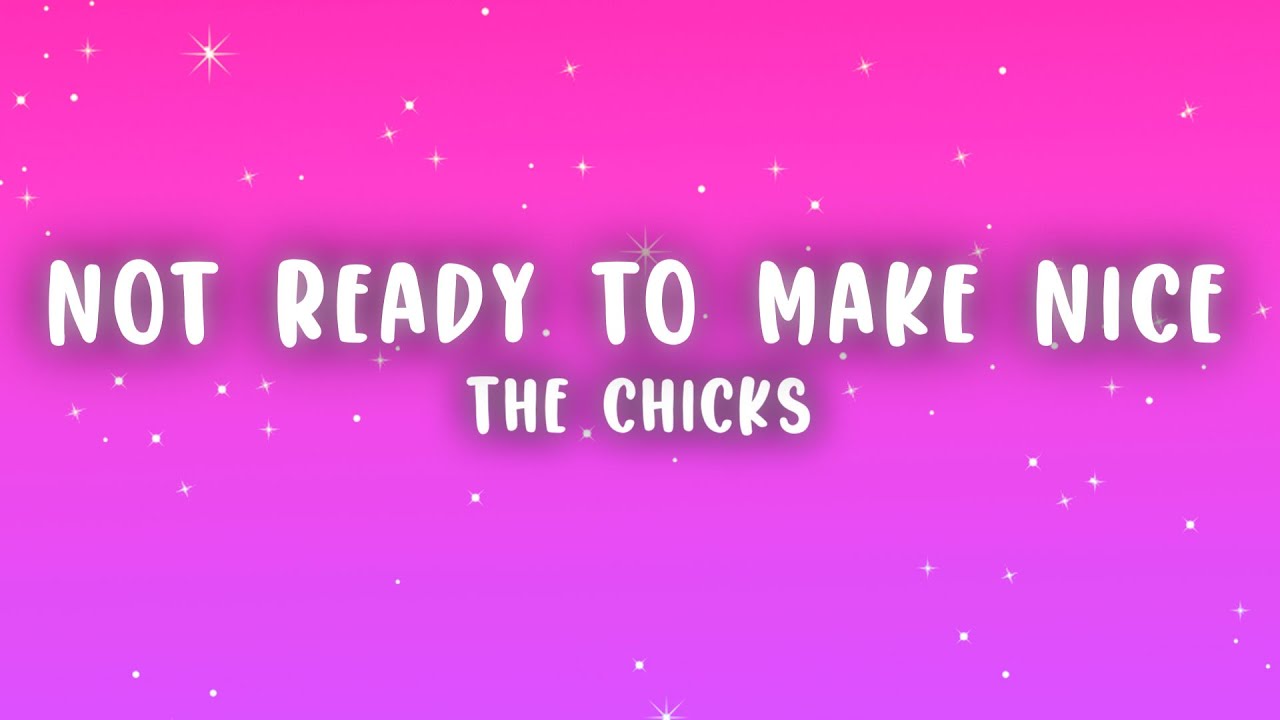 The Chicks - Not Ready to Make Nice (Lyrics)