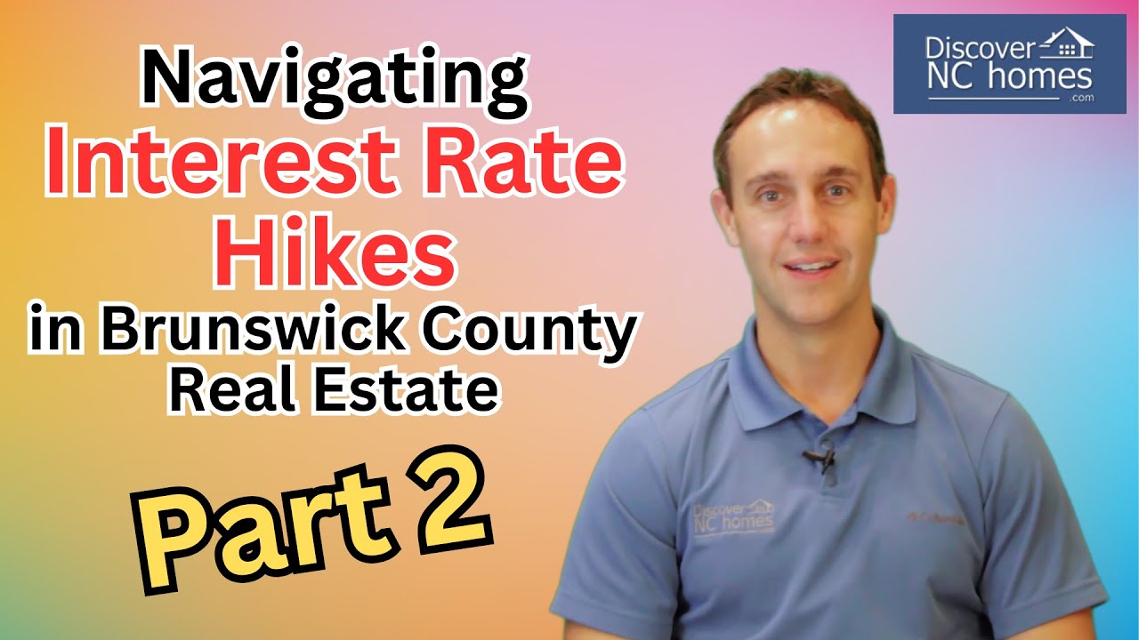 Navigating Interest Rate Hikes in Brunswick County Real Estate Part 2