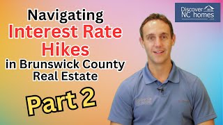 Navigating Interest Rate Hikes in Brunswick County Real Estate - Part 2