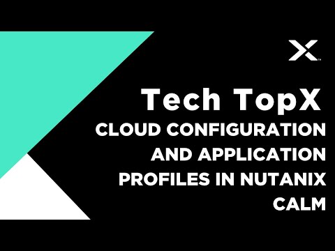 Tech TopX: Cloud Configuration and Application Profiles in Nutanix Calm