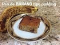 PAN DE BANANO TIPO PUDDING