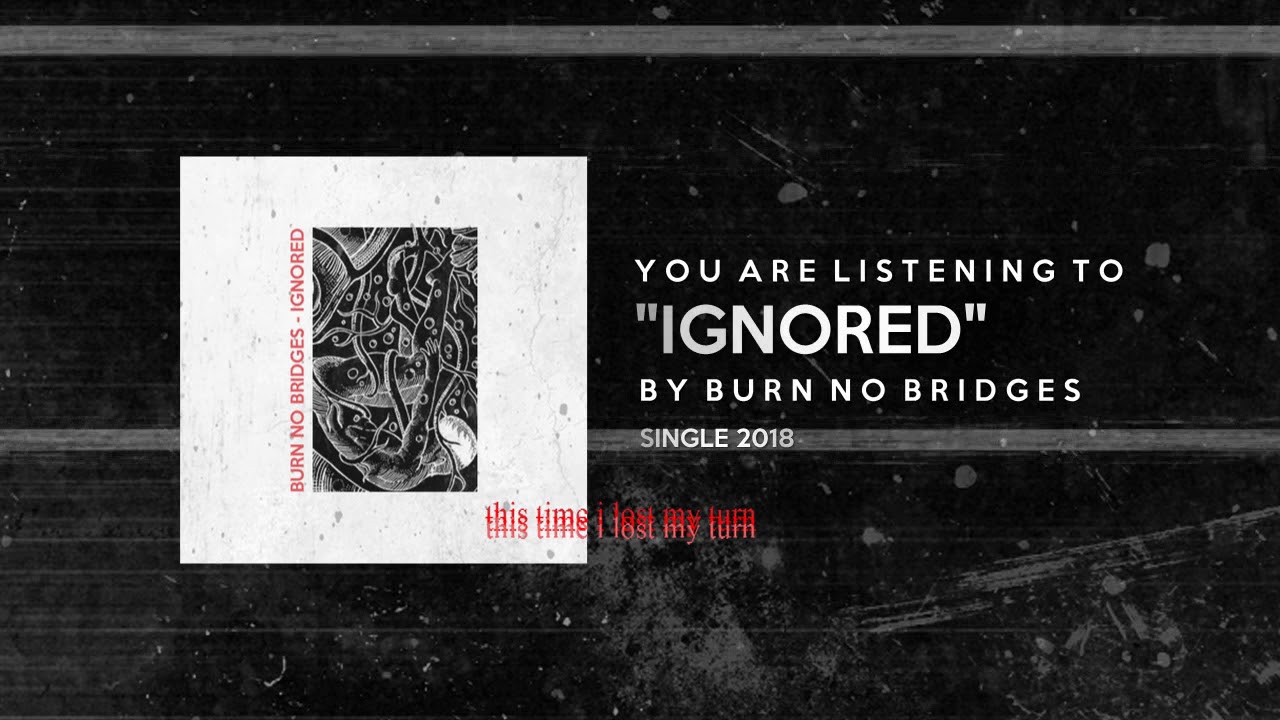 Download Burn No Bridges - Ignored (Official Music Audio)