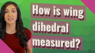 How is wing dihedral measured?